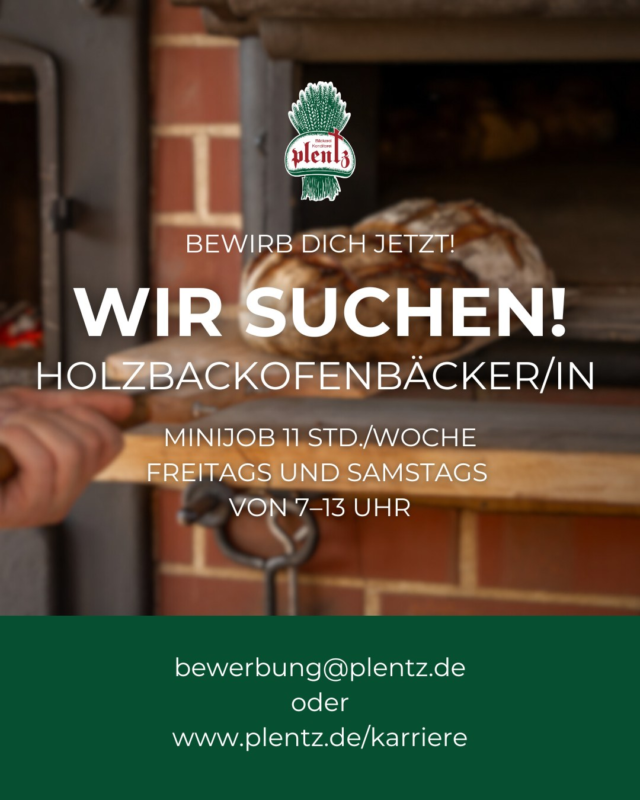 🔥 Holzbackofenbäcker/in gesucht!

🕒 11 Std./Woche – freitags & samstags 7–13 Uhr
🥖 Backe mit Leidenschaft & sei unser Markenbotschafter
💡 Tradition trifft Teamgeist

Schick uns deine Bewerbung an bewerbung@plentz.de
oder besuche www.plentz.de/karriere